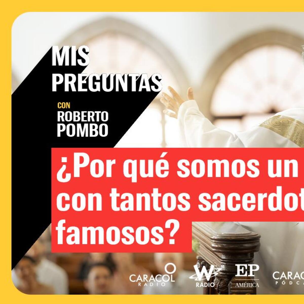 Mis Preguntas: ¿Por qué somos un país con tantos sacerdotes famosos?