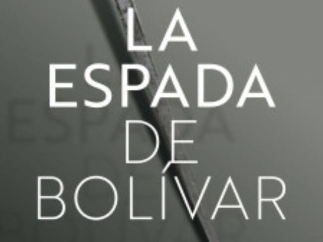 ‘La espada de Bolívar’, el libro de Patricia Lara que revive el robo de ese símbolo patrio