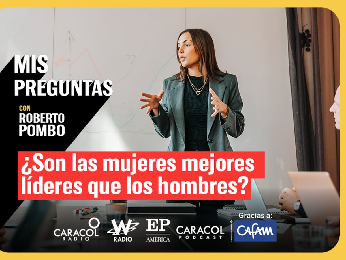 Mis Preguntas con Roberto Pombo: ¿Son las mujeres mejores líderes que los hombres?