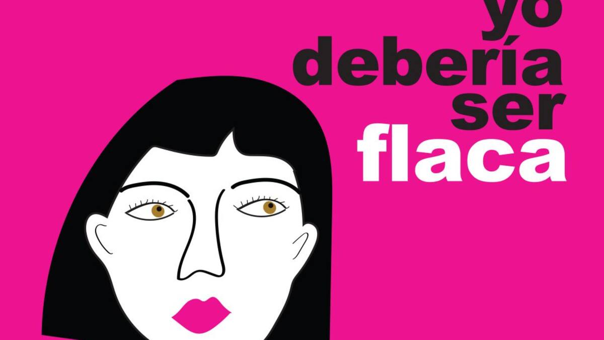 Yo Debería Ser Flaca: Las luchas con la corporalidad pueden ser una oportunidad