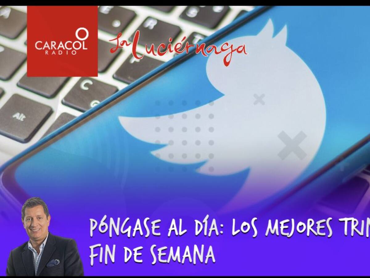 Póngase al día: Los mejores trinos del fin de semana