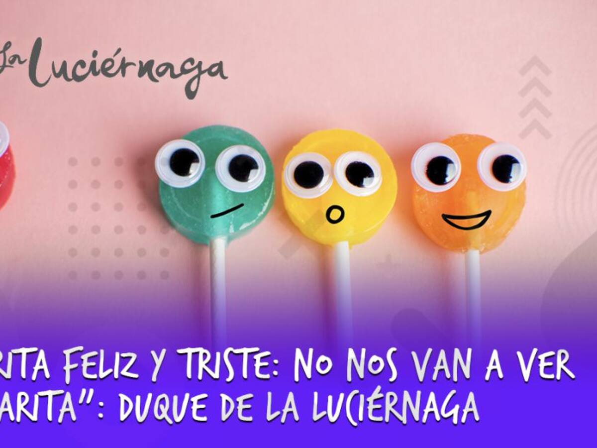 “Carita feliz y triste: no nos van a ver la carita”: Duque de La Luciérnaga