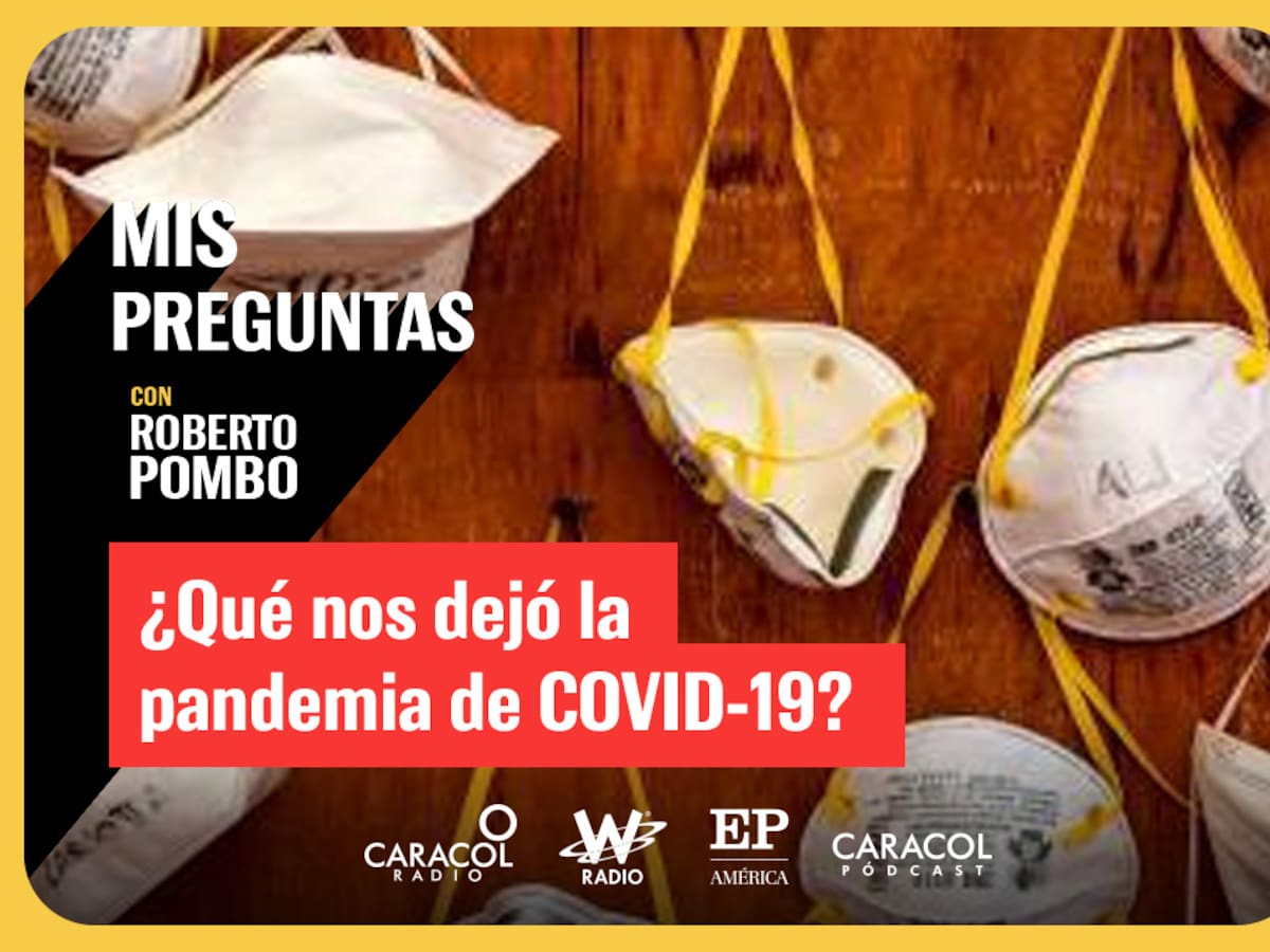 Mis Preguntas con Roberto Pombo: ¿Qué nos dejó la pandemia de COVID-19?