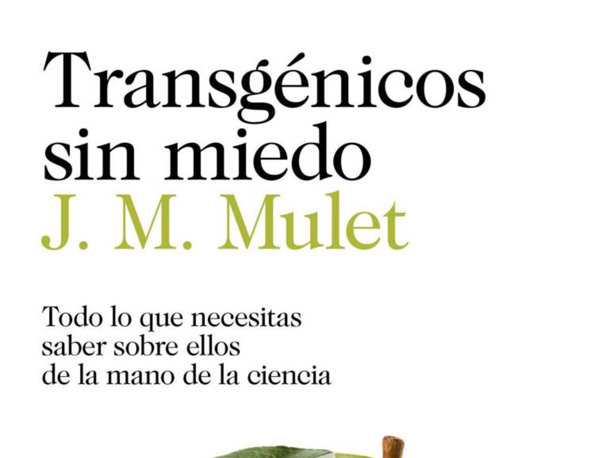 Transgénicos sin miedo, el nuevo libro José Miguel Mulet.