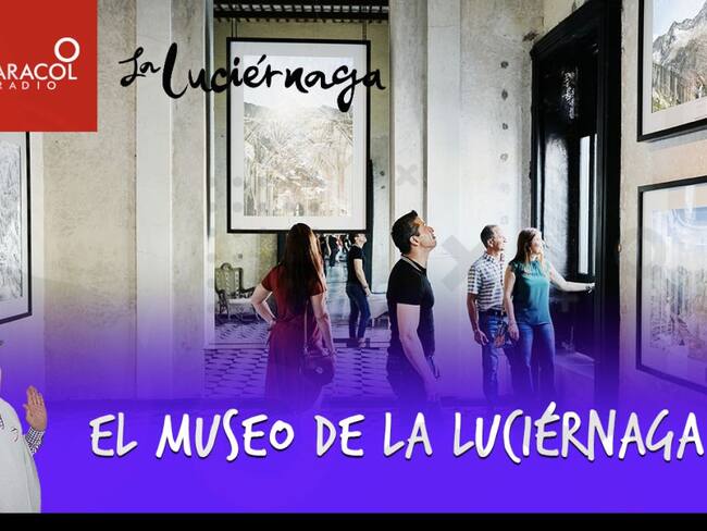 El museo de La Luciérnaga