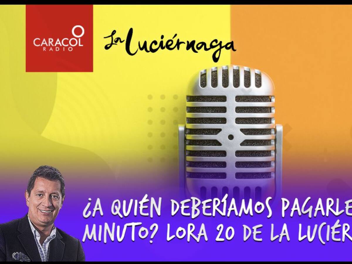 ¿A quién deberíamos pagarle por minuto? Lora 20 de La Luciérnaga