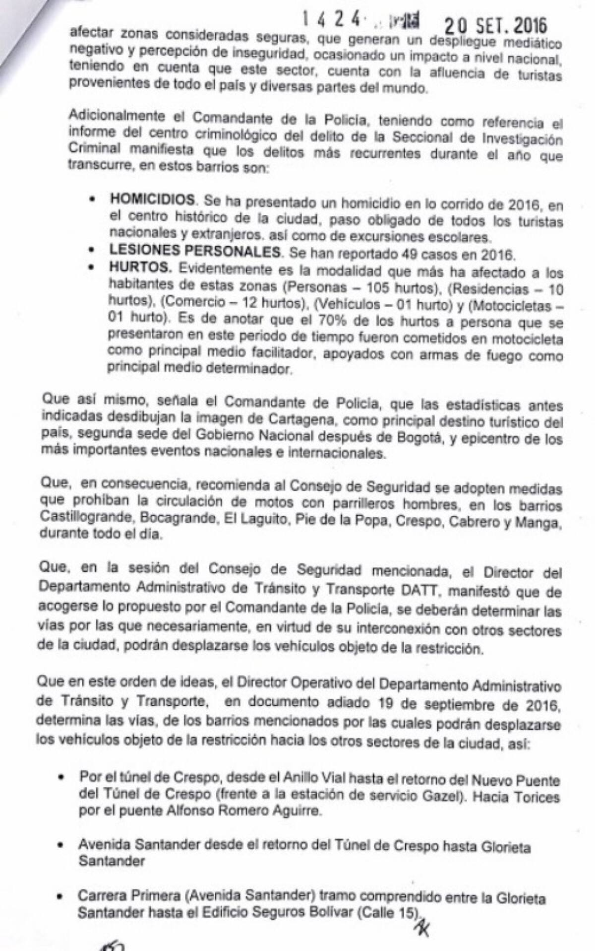 Se exceptúan de esta restricción a los vehículos tipo motocicleta de cualquier modalidad y cilindraje de propiedad de organismos de seguridad del Estado, Fuerzas Militares, Armada Nacional, Policía Nacional y Cuerpo Técnico de Investigación de la Fiscalía General de la Nación y los que ejerzan funciones legales de Policía Nacional, autoridades de tránsito y personas de organismos de socorro.