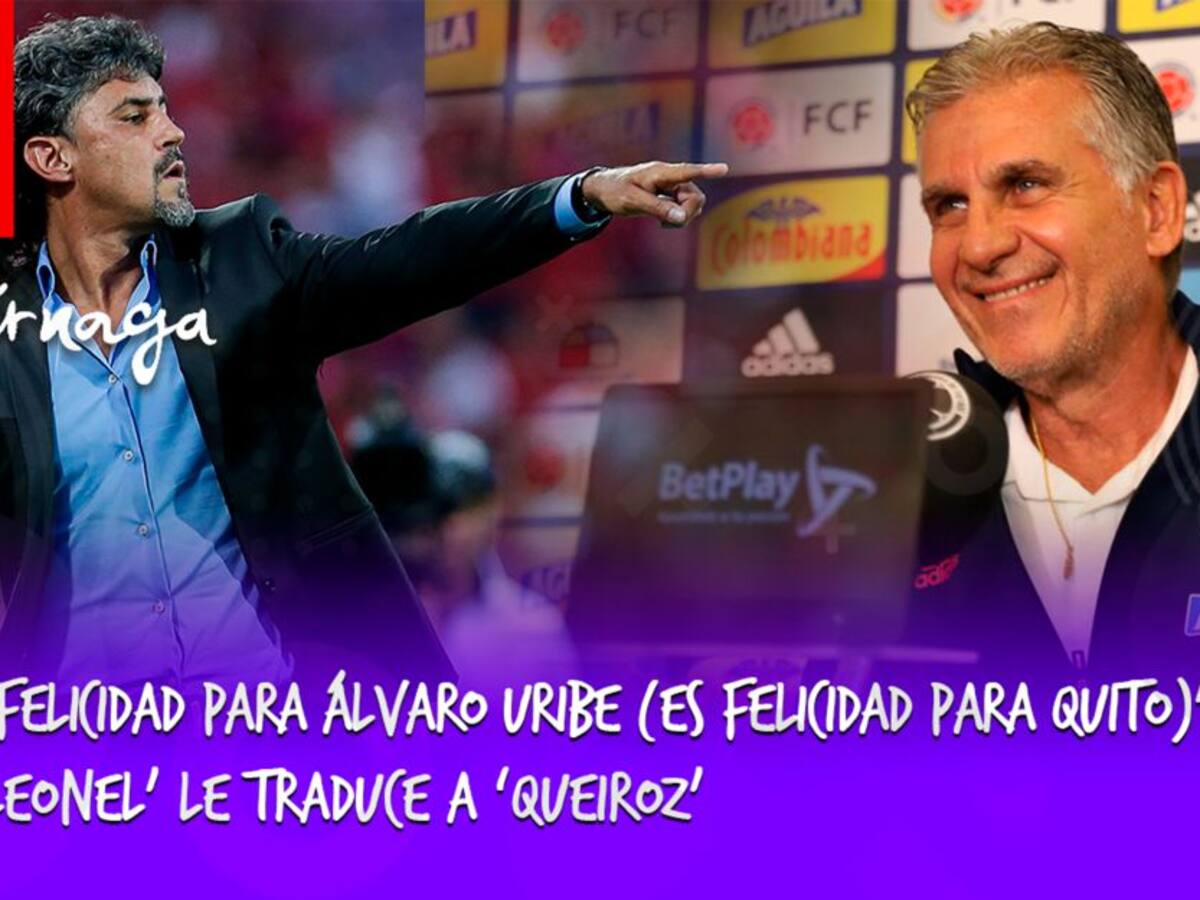 “Felicidad para Uribe (Felicidad para Quito)” 'Leonel' traduce a 'Queiroz'