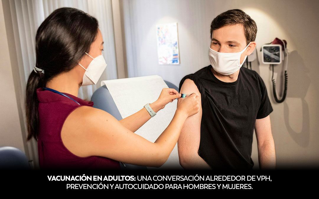 Vacunación en adultos: una conversación sobre VPH, prevención y autocuidado para hombres y mujeres.
