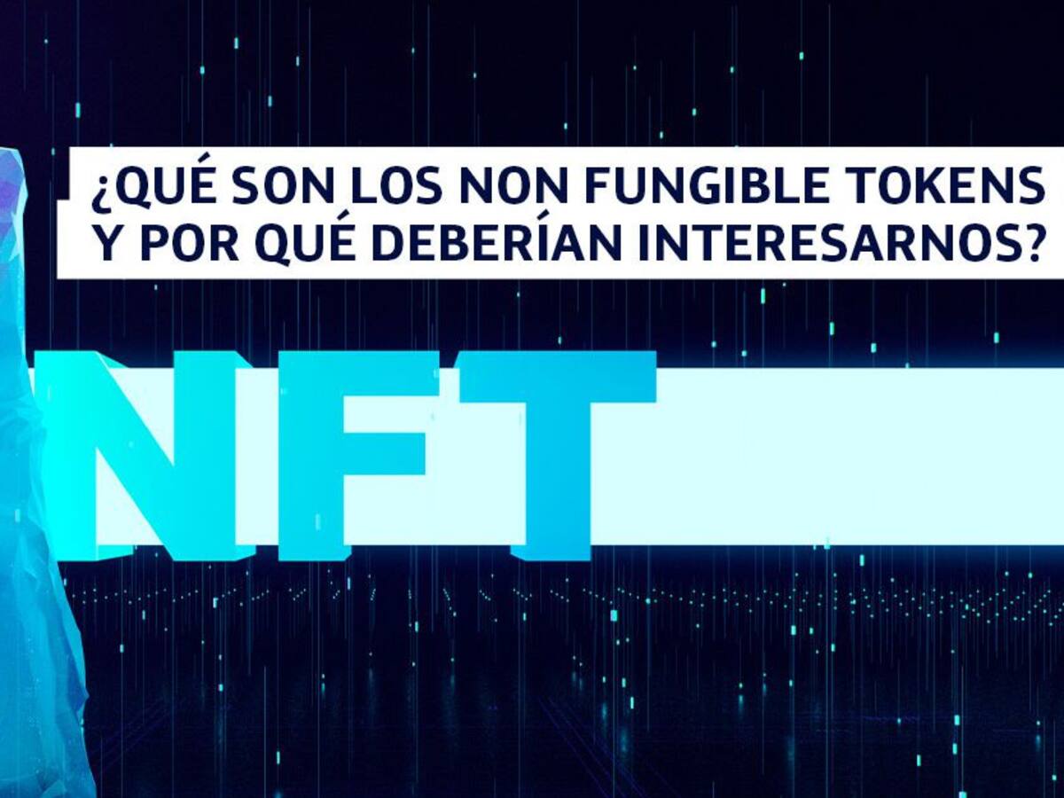 ¿Qué son los NFT y por qué son tendencia ?