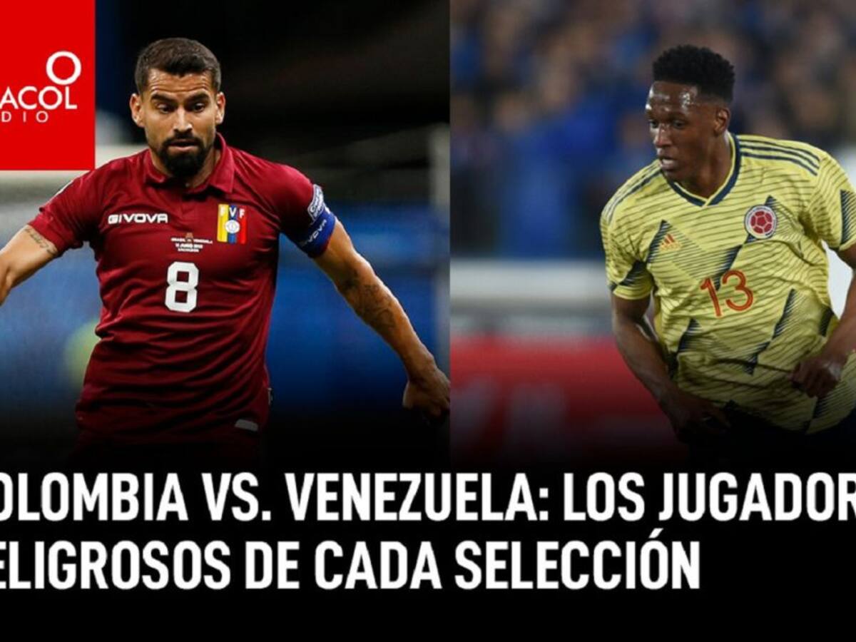 Colombia Vs Venezuela: Los jugadores más peligrosos de cada selección