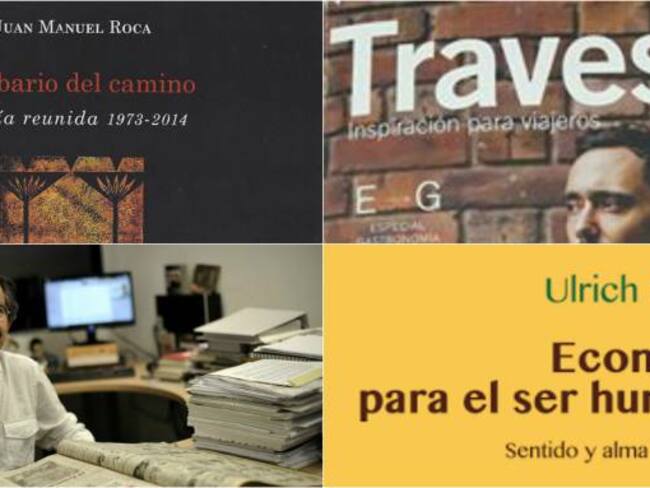 El mejor editor colombiano, la poesía reunida de Juan Manuel Roca, Colombia en el mundo a través de la revista mexicana 'Travesías' y 'Economía para el ser humano'de Ulrich Hemel