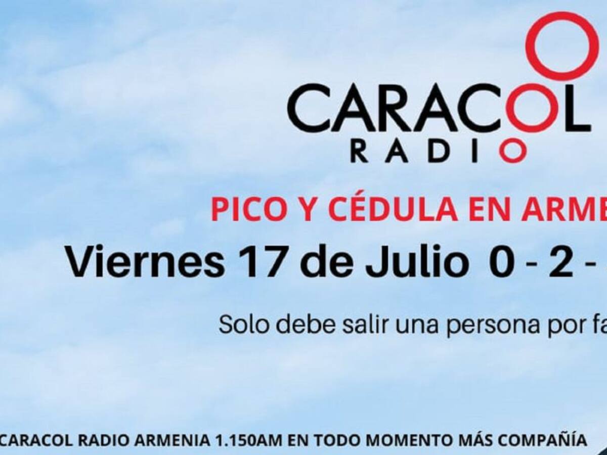 Armenia: Pico y cédula hoy viernes 17 de julio,fin de semana sigue rotación