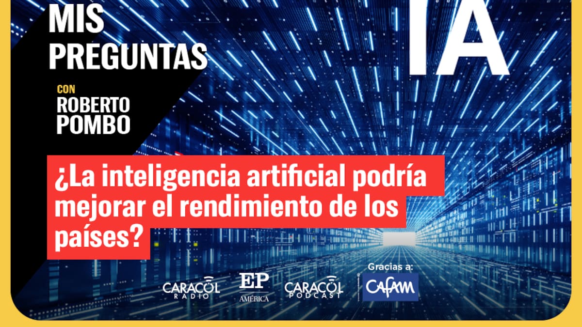Mis Preguntas, con Roberto Pombo: ¿La IA puede mejorar el rendimiento de los países?