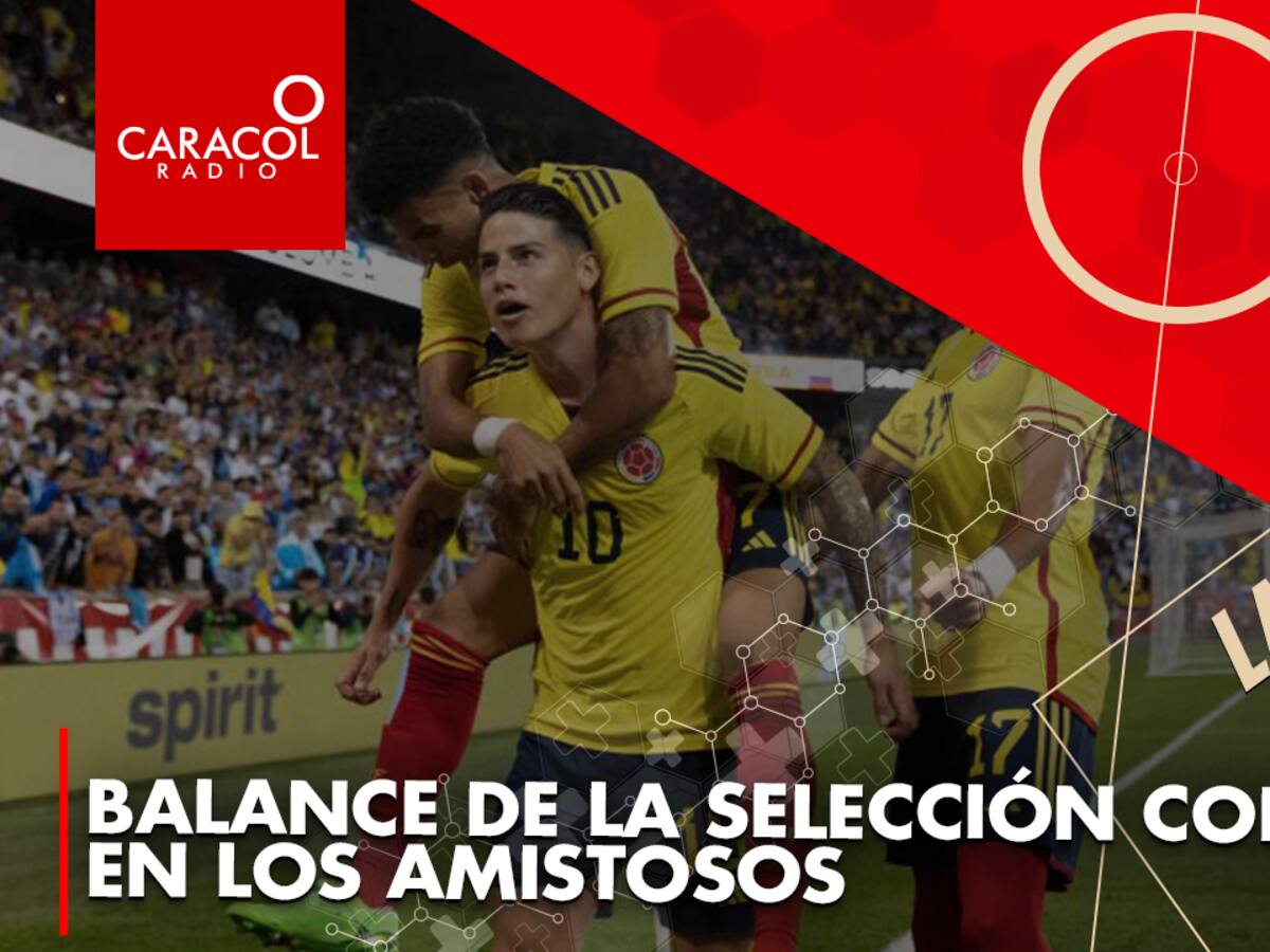 Balance de la Selección Colombia en los amistosos