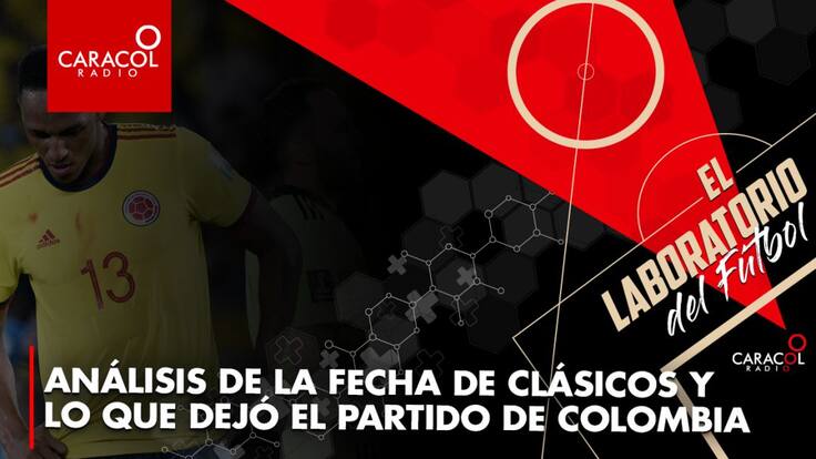 Análisis de la fecha de clásicos y lo que dejó el partido de Colombia