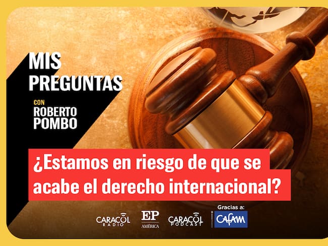¿Estamos en riesgo de que se acabe el derecho internacional?