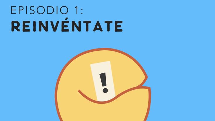 La Galleta de la Fortuna: Reinvéntate cada vez que sea necesario