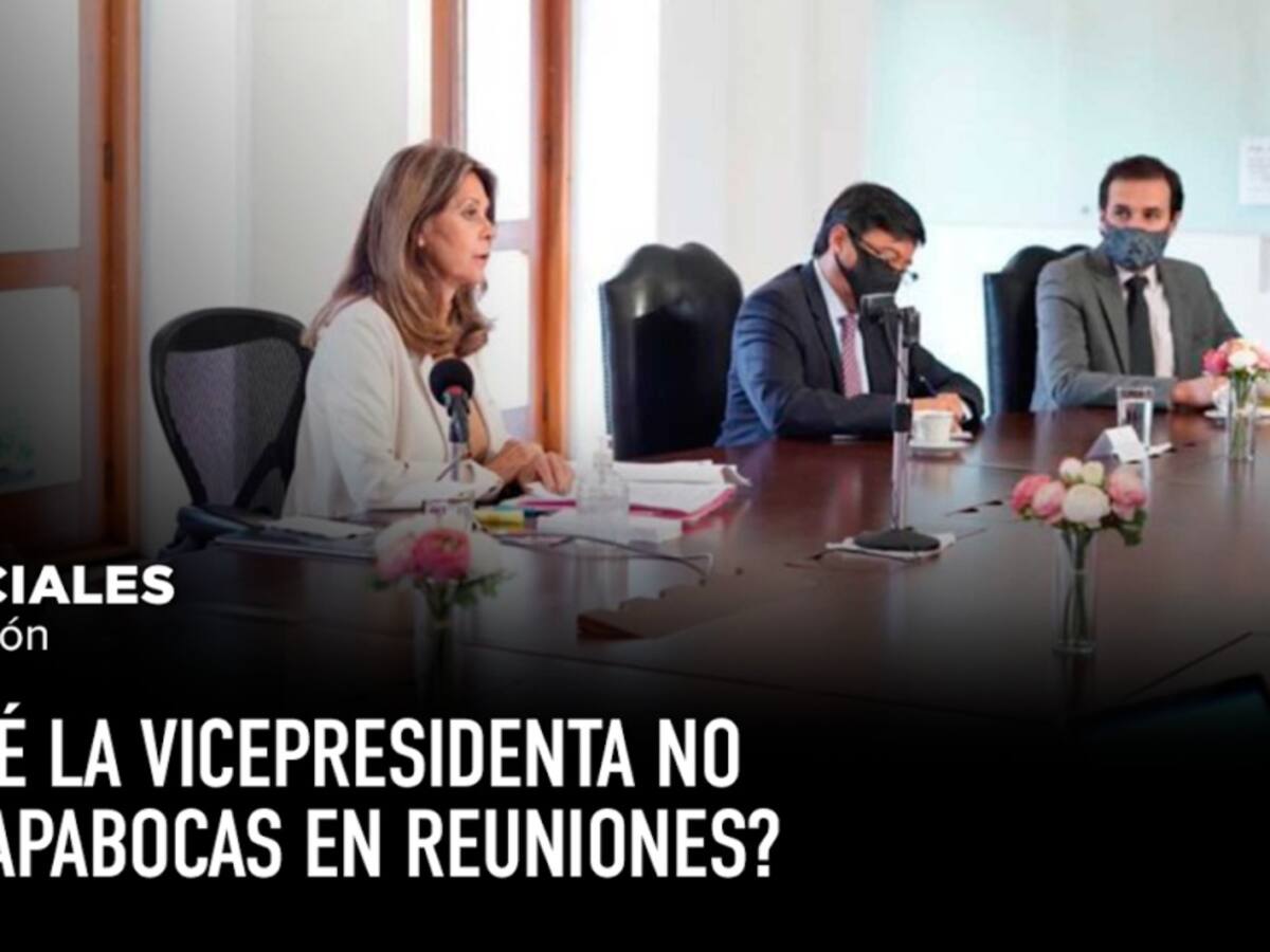 ¿Por qué la Vicepresidenta no usaba tapabocas en reuniones?