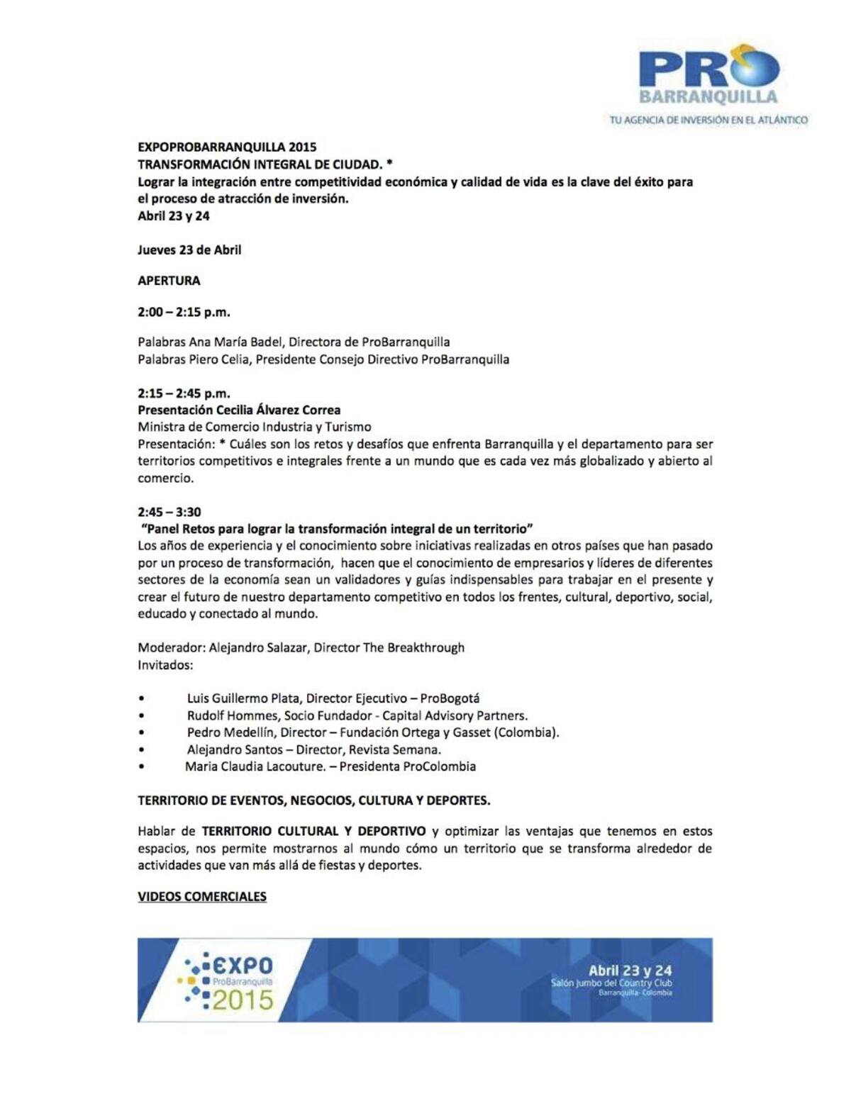 Este es un evento anual organizado por ProBarranquilla, que convoca al sector público y privado, del orden local y nacional, y que se ha convertido en una excelente oportunidad para mostrar los avances de la ciudad y del departamento a aquellos que han participado en la labor de atraer inversiones.