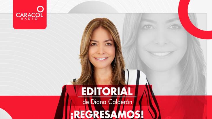 Editorial Diana Calderón: ¡Regresamos!