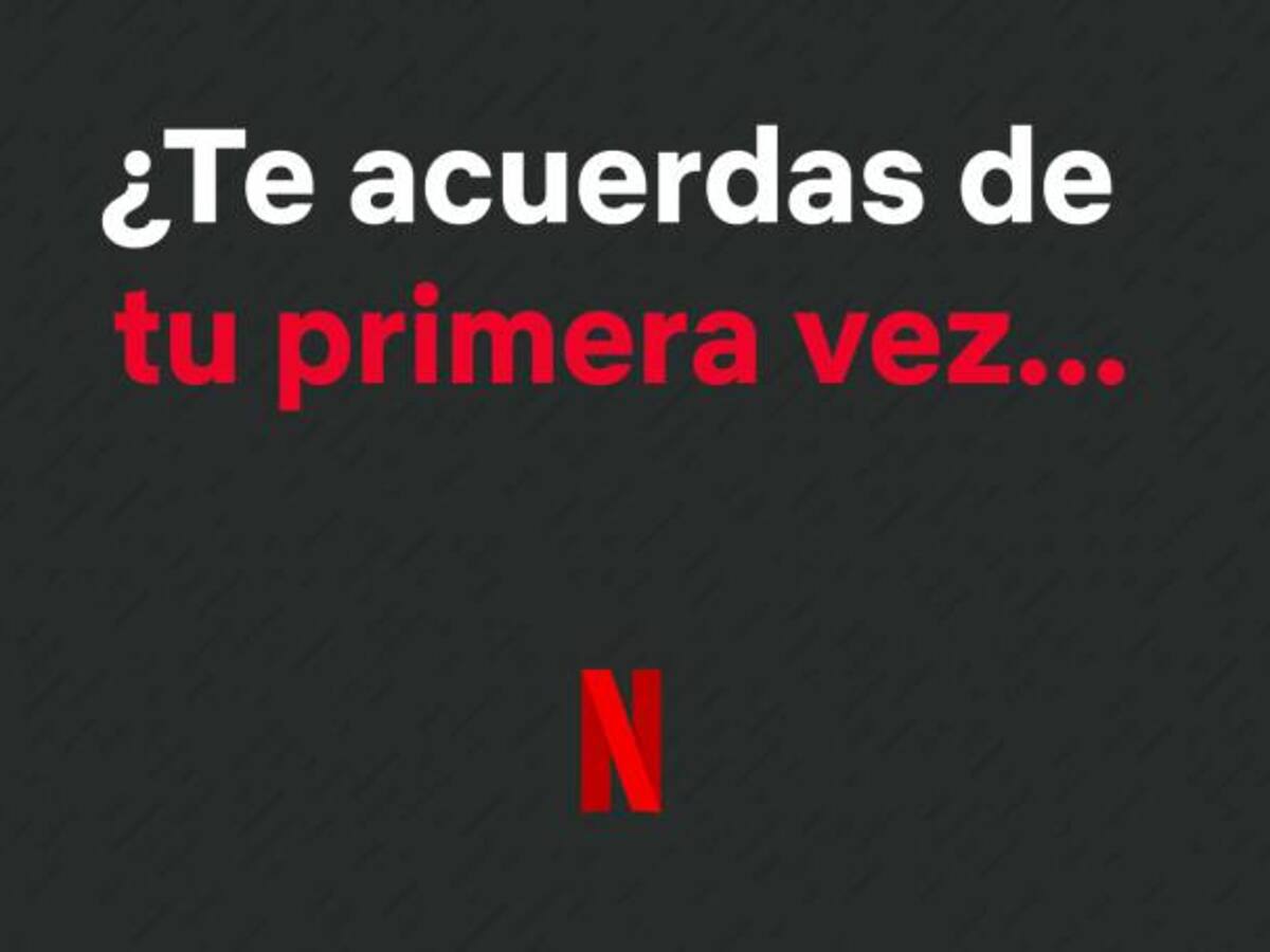 Netflix quiere que recuerde cuál fue su primera vez