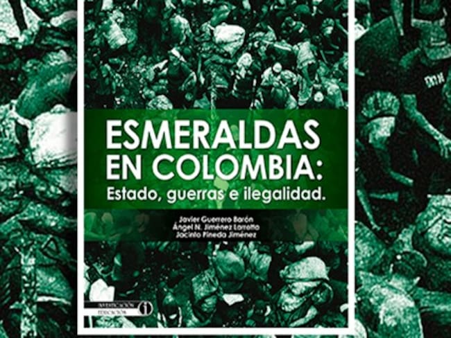 El libro “Esmeraldas de Colombia: Estado, guerras e ilegalidad&quot;, se presentará este miércoles en la Feria Internacional del Libro en Corferias en Bogotá / Foto: Suministrada.