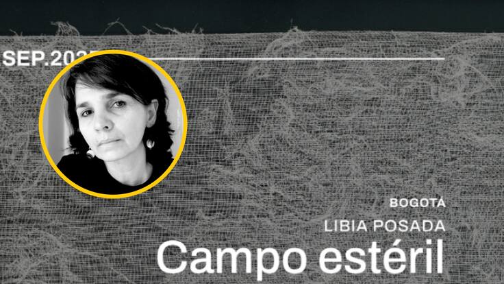Así es ‘Campo Estéril’, la exposición individual de la artista Libia Posada