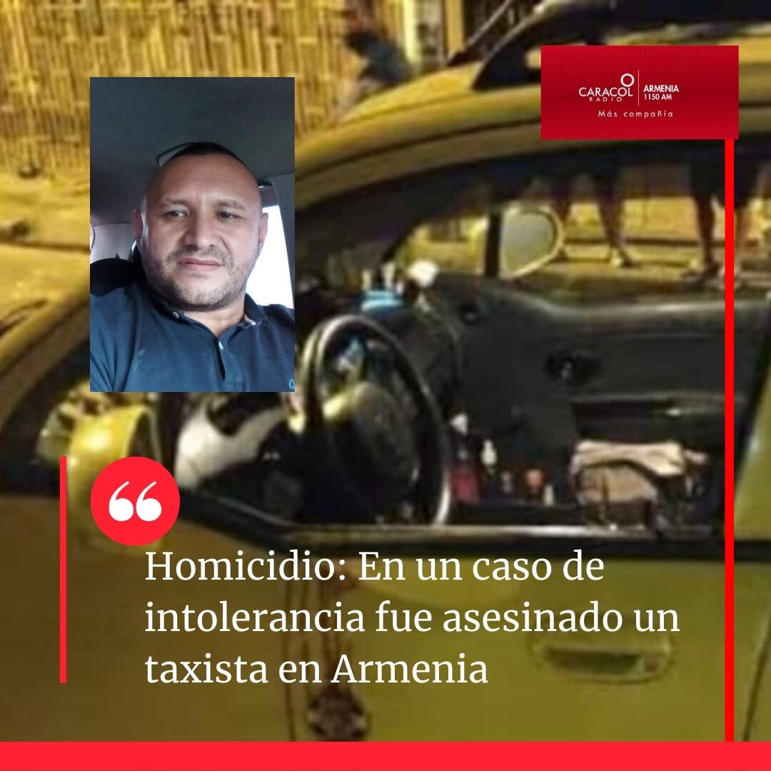 El taxista asesinado en Armenia, era conocido como "gomelo" Foto Caracol Radio