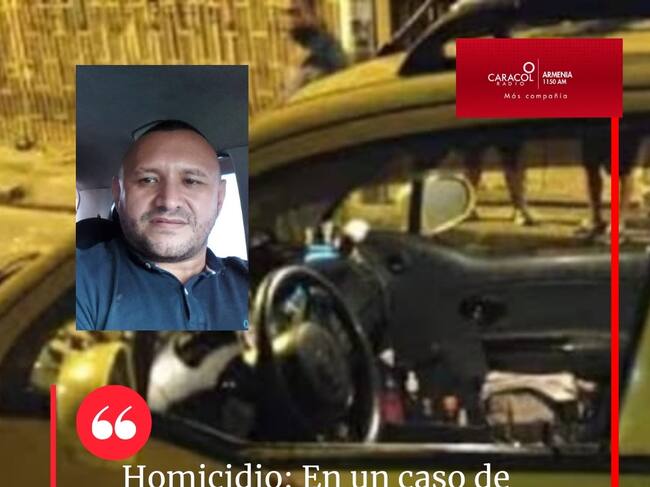 El taxista asesinado en Armenia, era conocido como "gomelo" Foto Caracol Radio