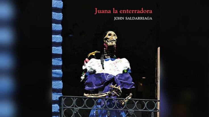 Juana la Enterradora, la novela escrita por John Saldarriaga