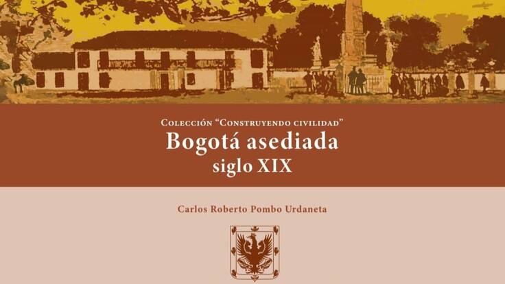 ´Bogotá asediada siglo XIX´, libro que expone la historia de Bogotá.