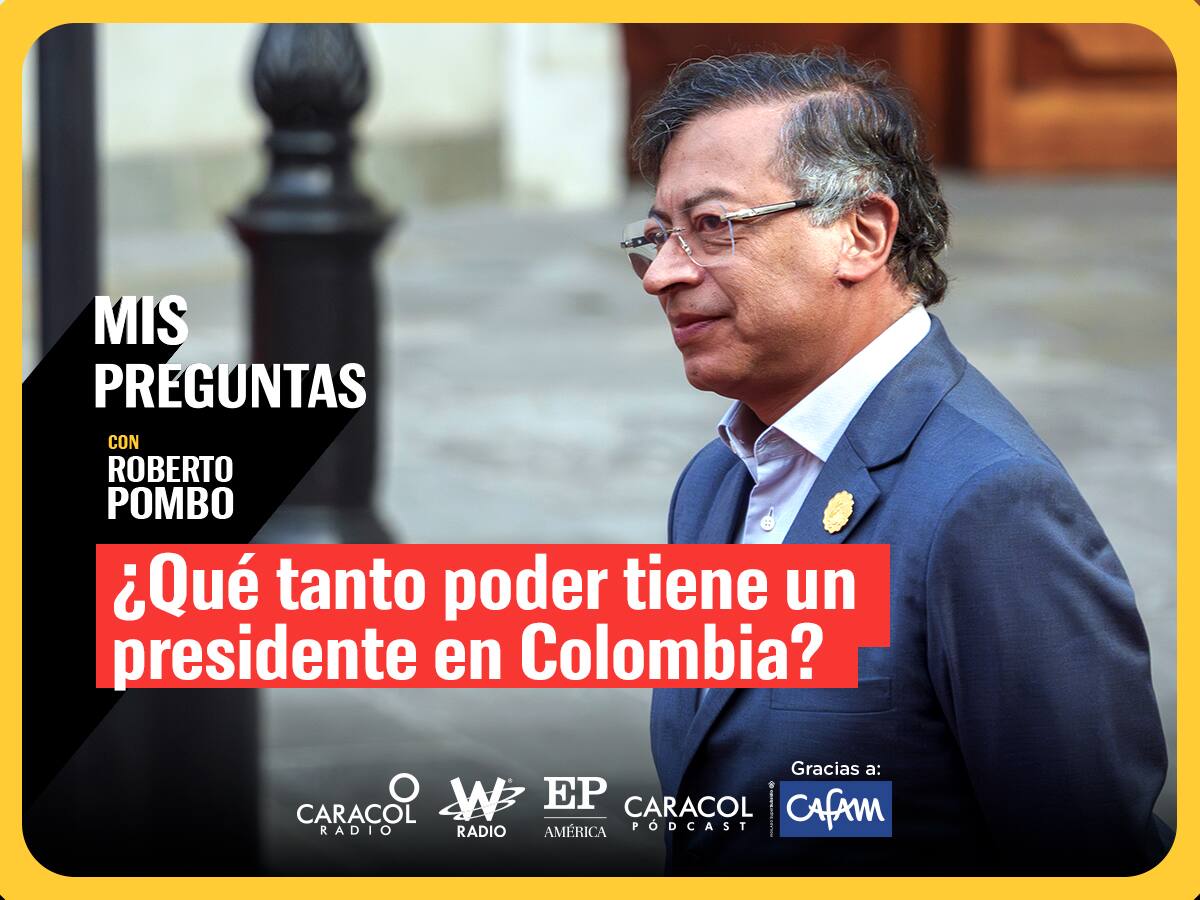Mis preguntas con Roberto Pombo: ¿Qué tanto poder tiene un presidente en Colombia?