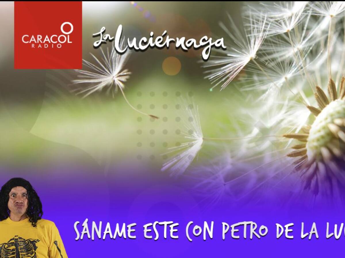 Sáname este con Petro de La Luciérnaga