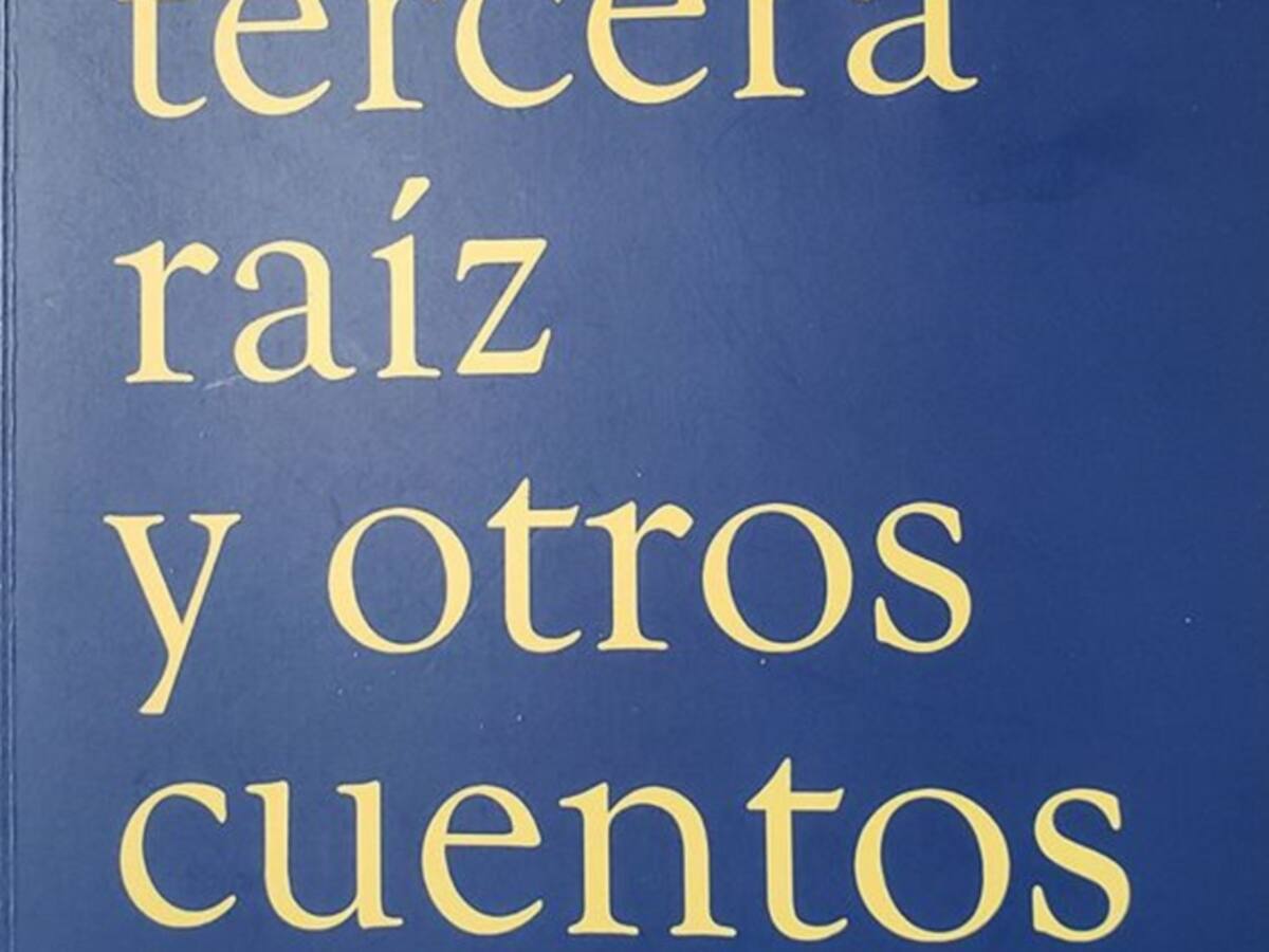“La tercera raíz y otros cuentos”