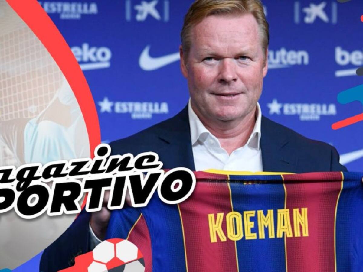 Magazine deportivo: Ronald Koeman es el nuevo DT del FC Barcelona