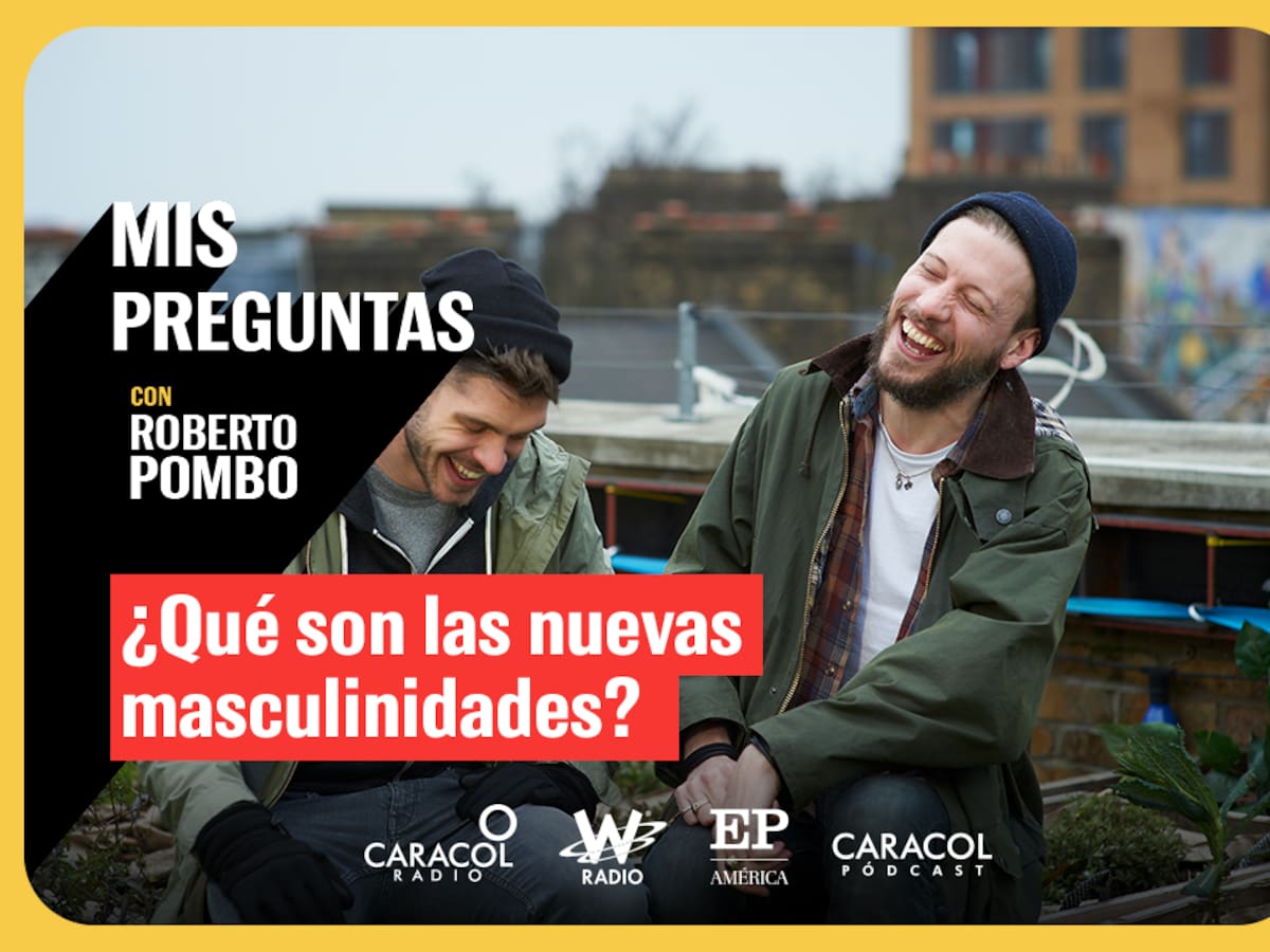 Mis Preguntas con Roberto Pombo: ¿Qué son las nuevas masculinidades?