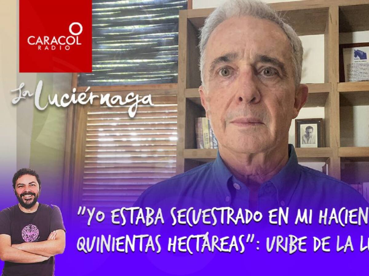 Yo estaba secuestrado en mi hacienda de mil quinientas hectáreas: 'Uribe'