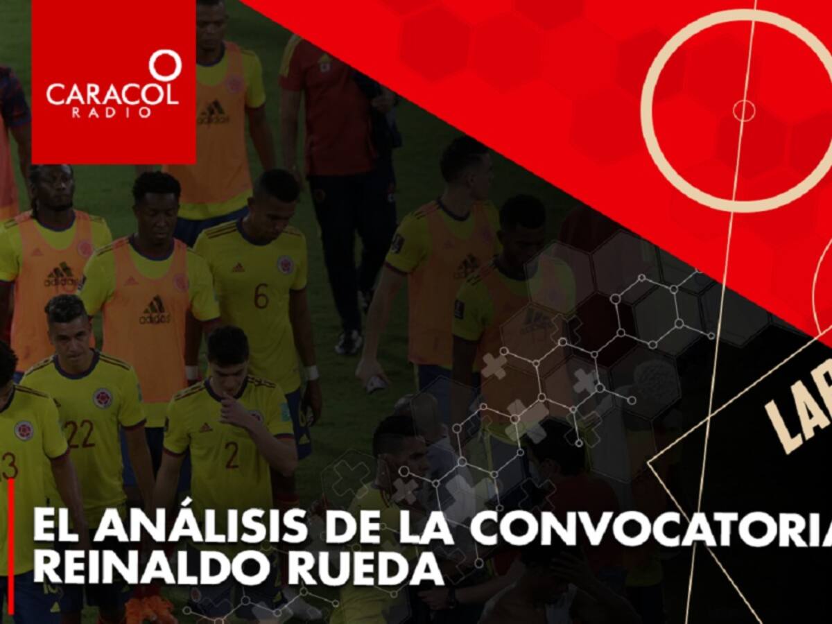 El análisis de la convocatoria de Reinaldo Rueda