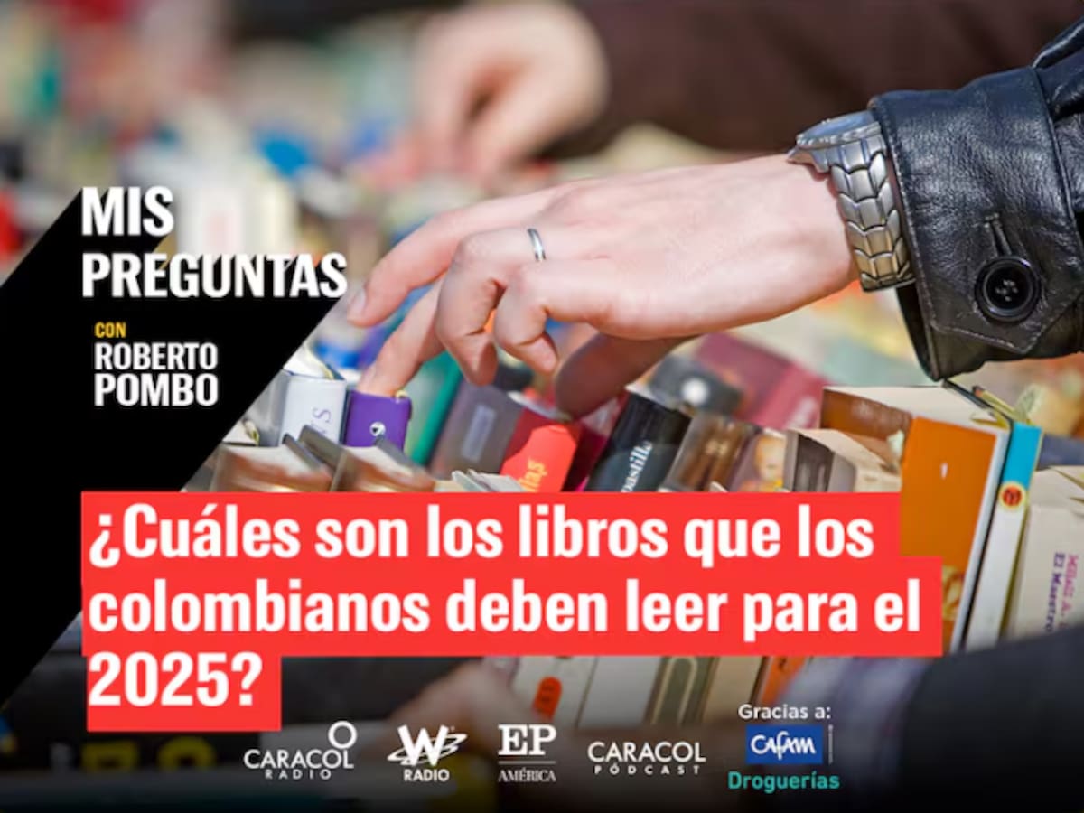 Mis Preguntas con Roberto Pombo: ¿Cuáles son los libros recomendados para comenzar el 2025?
