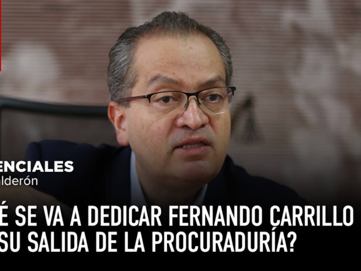 ¿A qué se va a dedicar Fernando Carrillo tras su salida de la Procuraduría?