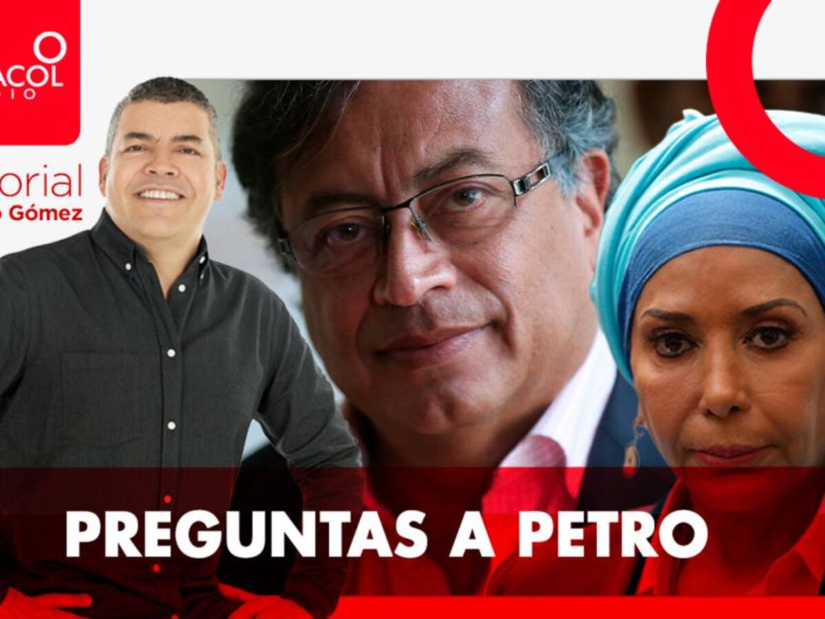 Editorial de Gustavo Gómez: Preguntas a Petro