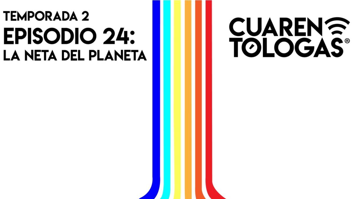 Cuarentólogas: La Neta del Planeta