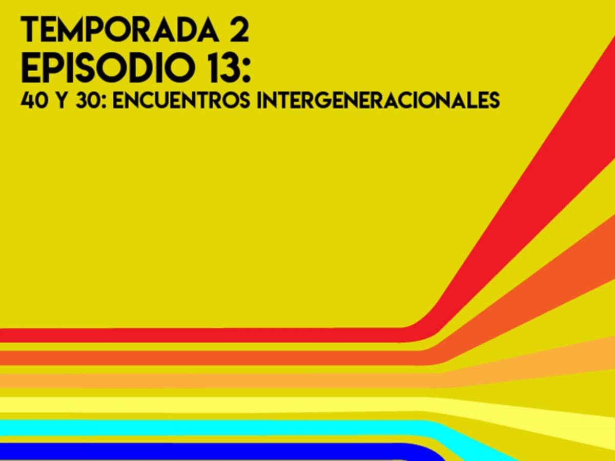 40 y 30, encuentros intergeneracionales.