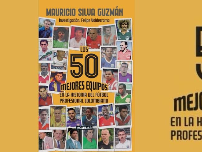 Los 50 mejores equipos en la historia del fútbol colombiano: El nuevo libro de Mauricio Silva