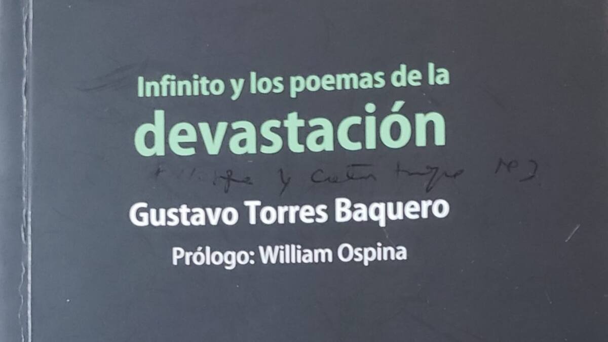 “Infinito y los poemas de la devastación" del poeta Gustavo Torres Baquero