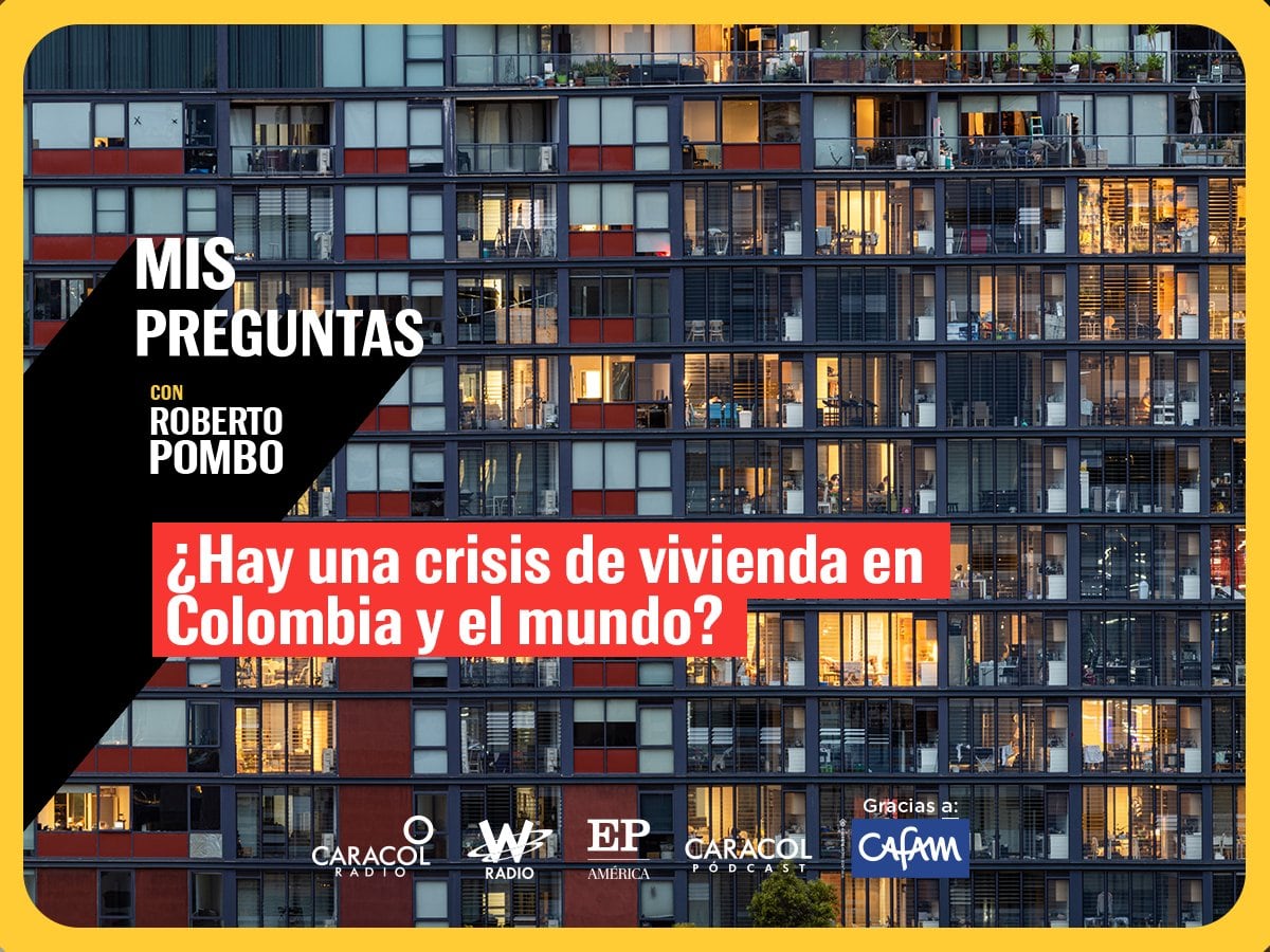 Mis preguntas: ¿Hay una crisis de vivienda en Colombia y el mundo?