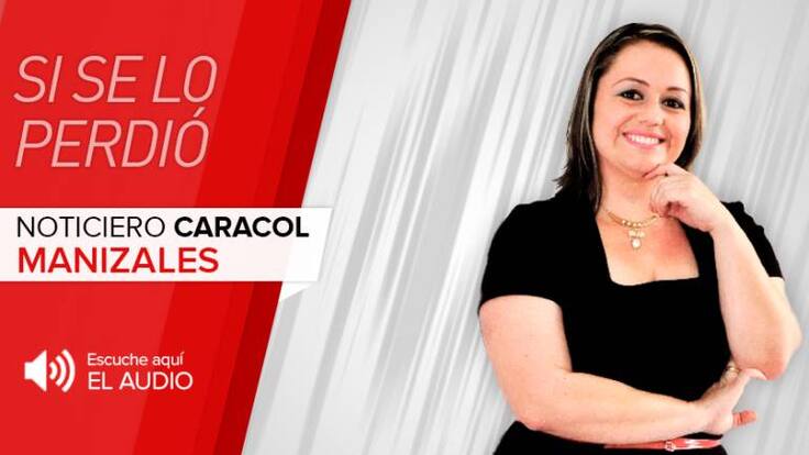 Noticias de Manizales y Caldas