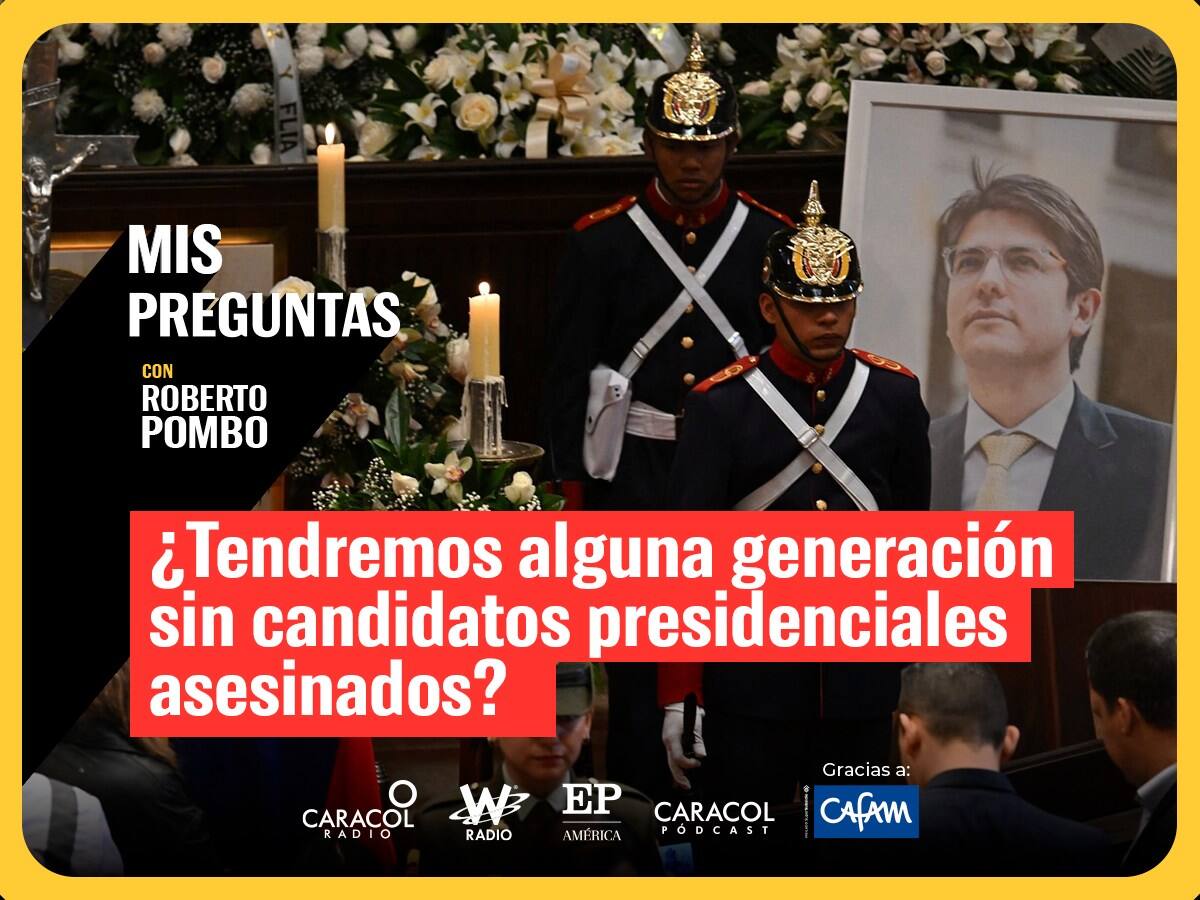 Mis preguntas con Roberto Pombo: ¿Tendremos alguna generación sin candidatos presidenciales asesinados?