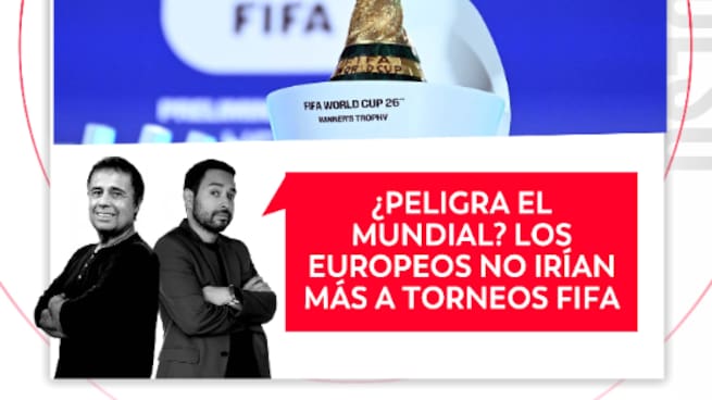 ¿Peligra el mundial? Los europeos no irían más a torneos FIFA, El Pulso del Fútbol, 30 de julio del 2026